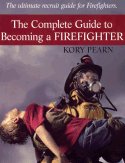 The Complete Guide to Becoming a Firefighter, Revised and Updated Edition