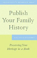 Publish Your Family History: Preserving Your Heritage in a Book