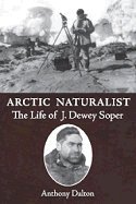 Arctic Naturalist: The Life of J. Dewey Soper