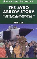 The Avro Arrow Story: The Revolutionary Airplane and its Courageous Test Pilots