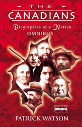 The Canadians: Biographies of a Nation: Omnibus Edition