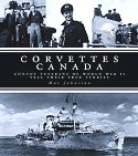 Corvettes Canada: Convoy Veterans of World War II Tell Their True Stories