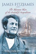 James Fitzjames: The Mystery Man of the Franklin Expedition