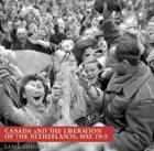 Canada and the Liberation of the Netherlands, May 1945