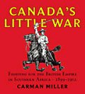 Canada's Little War: Fighting for the British Empire in Southern Africa, 1899-1902