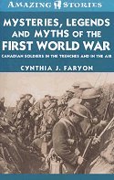 Mysteries, Legends and Myths of the First World War: Canadian Soldiers in the Trenches and in the Air
