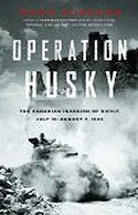 Operation Husky: The Canadian Invasion of Sicily, July 10-August 7, 1943