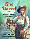 She Dared: True Stories of Heroines, Scoundrels, and Renegades