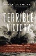 Terrible Victory: First Canadian Army and the Scheldt Estuary Campaign, September 13 - November 6, 1944