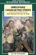 Unbelievable Canadian War Stories