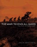 The War to End All Wars: The Story of World War I