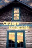 Cottage Essentials: The Everything Guide for Your Cottage, Cabin or Camp