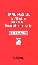 Handi-Guide to Alberta's OH & S Act, Regulation and Code, Third Edition June 2009