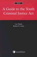 A Guide to the Youth Criminal Justice Act, 2012 Edition