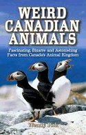 Weird Canadian Animals: Fascinating, Bizarre and Facts from Canada's Animal Kingdom