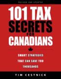 101 Tax Secrets for Canadians: Smart Strategies That Can Save You Thousands, 2nd Edition